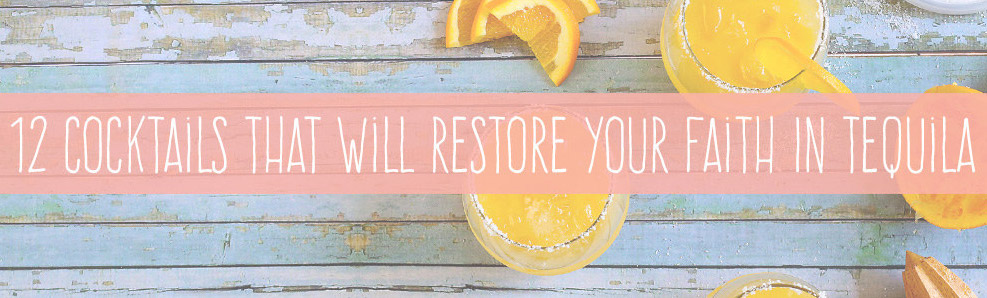 12 Cocktails That Will Restore Your Faith in Tequila by BuzzFeed for El Jimador