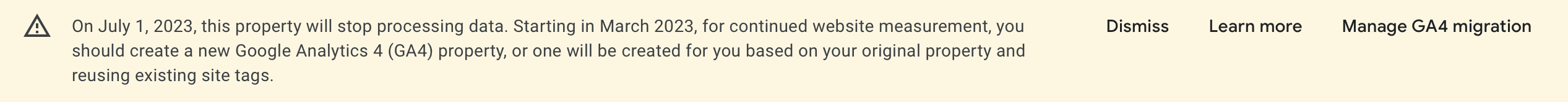 On July 1, 2023, this property will stop processing data. Starting in March 2023, for continued website measurement, you should create a new Google Analytics 4 (GA4) property, or one will be created for you based on your original property and reusing existing site tags.